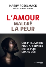 L'amour malgré la peur : une philosophie pour affronter notre plus grand défi - Harry Roselmack