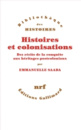 Histoires et colonisations : des récits de la conquête aux héritages postcoloniaux - Emmanuelle Saada