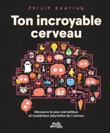 Ton incroyable cerveau : Découvre le plus merveilleux et mystérieux labyrinthe de l’univers - Philip Bunting