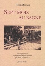 Sept mois au bagne : 1931. Le témoignage d'un garde-chiourme - Henri-Marie-Pierre Berryer