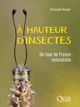 A hauteur d'insectes : un tour de France naturaliste - Christophe Bouget