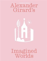 Alexander Girard’s Imagined Worlds - Monica Obniski