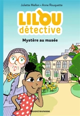 Lilou détective. Vol. 1. Mystère au musée - Juliette Mellon