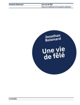 Une vie de fêlé : heurs et malheurs d'un patient ordinaire - Jonathan Boismard