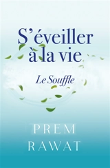 S'éveiller à la vie : le souffle - Prem Rawat