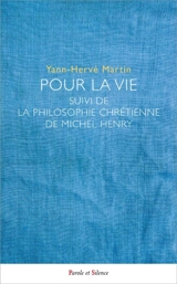 Pour la vie. La philosophie chrétienne de Michel Henry - Yann-Hervé Martin