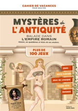 Mystères de l'Antiquité : balade dans l'Empire romain : histoire, vie quotidienne et loisirs de nos ancêtres, plus de 100 jeux - Virginie Girod