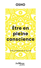 Etre en pleine conscience : une présence à la vie - Osho