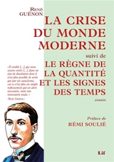 La Crise du monde moderne, suivi de Le Règne de la quantité et les Signes des temps - René Guénon