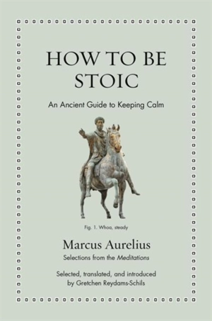 How to Be Stoic - Aurelius, Marcus