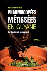 Pharmacopées métissées en Guyane : une phytothérapie en mouvement - Marc-Alexandre Tareau