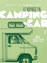 Le voyage en camping-car : les clés pour se préparer; 15 itinéraires pour débuter - Audrey Paradis