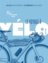 Le voyage à vélo : les clés pour se préparer, 15 itinéraires pour se lancer - Mila Colas