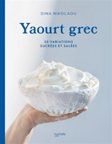 Yaourt grec : 50 variations sucrées et salées - Dina Nikolaou