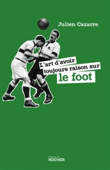 L'art d'avoir toujours raison sur le foot - Julien Cazarre