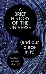 A Brief History of the Universe (and our place in it) - Malik, Dr Sarah Alam