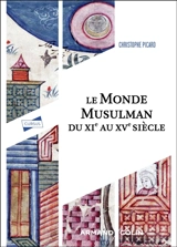 Le monde musulman du XIe au XVe siècle - Christophe Picard