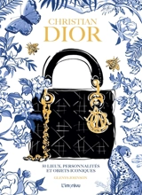 Christian Dior : 50 lieux, personnalités et objets iconiques - Glenys Johnson