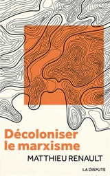 Décoloniser le marxisme - Matthieu Renault