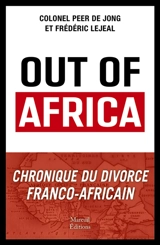 Out of Africa : chronique du divorce franco-africain - Peer de Jong
