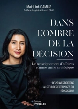 Dans l'ombre de la décision : le renseignement d'affaires comme arme stratégique : + de 20 investigations au coeur des entreprises qui réussissent - Maï-Linh Camus