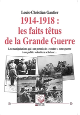 1914-1918 : les faits têtus de la Grande Guerre - Louis-Christian Gautier