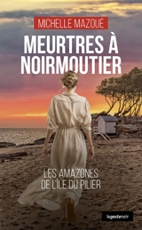 Meurtres à Noirmoutier : les amazones de l'île du Pilier - Michelle Mazoué