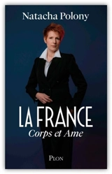 La France corps et âme - Natacha Polony