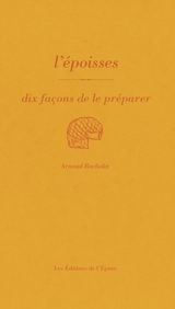 L'époisses : dix façons de le préparer - Arnaud Bachelin