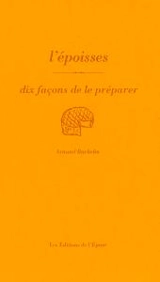 L'époisses : dix façons de le préparer - Arnaud Bachelin