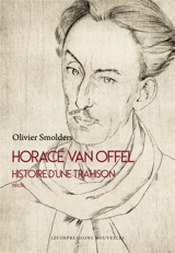 Horace Van Offel : histoire d'une trahison : récit - Olivier Smolders