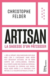 Artisan : la sagesse d'un pâtissier - Christophe Felder