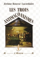 Les trois antimaçonnismes - Jérôme Rousse-Lacordaire