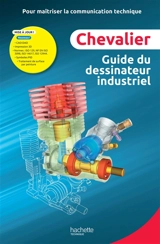 Guide du dessinateur industriel : pour maîtriser la communication technique : livre de l'élève - André Chevalier