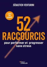 52 raccourcis pour performer et progresser sans stress : 1 outil par semaine - Sébastien Venturini