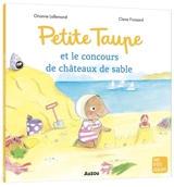 Petite Taupe et le concours de châteaux de sable - Orianne Lallemand