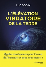 L'élévation vibratoire de la Terre - Luc Bodin