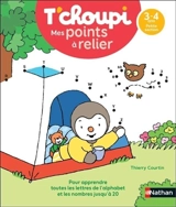 T'choupi, mes points à relier : 3-4 ans, petite section : pour apprendre toutes les lettres de l'alphabet et les nombres jusqu'à 20 - Thierry Courtin