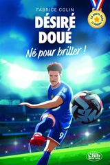 Désiré Doué : né pour briller ! - Fabrice Colin