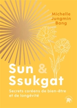 Sun & ssukgat : secrets coréens de bien-être et de longévité - Michelle Jungmin Bang