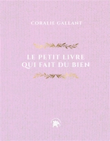 Le petit livre qui fait du bien : 252 messages pour illuminer votre année - Coralie Gallant