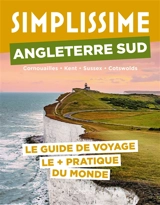 Simplissime : Angleterre Sud, Cornouailles, Kent, Sussex, Cotswolds : le guide de voyage le + pratique du monde - Christine Costanza