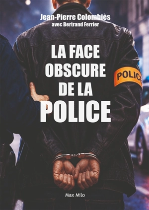 La face obscure de la police - Jean-Pierre Colombies