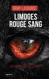 Limoges rouge sang : les monstres de la nuit - Rémy Lasource