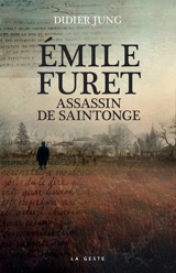 Emile Furet : assassin de Saintonge - Didier Jung