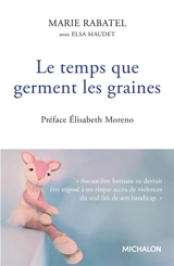 Le temps que germent les graines : témoignage - Marie Rabatel