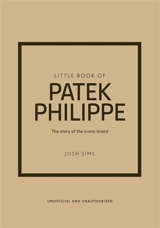 Little book of Patek Philippe : the story of the iconic brand - Joshua Sims