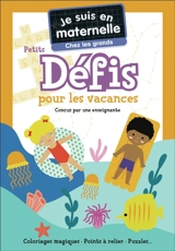 Je suis en maternelle, chez les grands : petits défis pour les vacances : coloriages magiques, points à relier, puzzles... - Astrid Chef d'Hotel