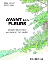 Avant les fleurs : enquête scientifique : aux origines des plantes - Yoan Coudert