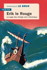 Erik le Rouge : la saga des Vikings vers l'Amérique - Dominique Le Brun